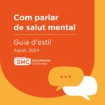 Com parlar de Salut Mental. Guia d’estil. Agost 2024.